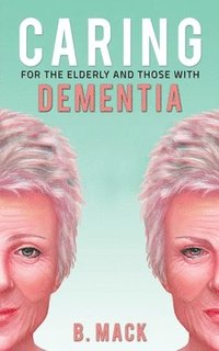 bokomslag Caring for the Elderly and Those with Dementia