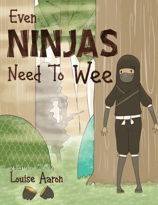 Louise Aaron - Even Ninjas Need To Wee, Häftad
