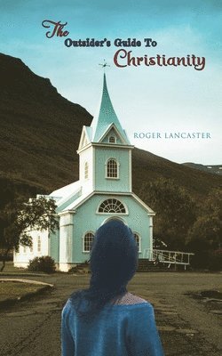 Roger Lancaster - Outsider's Guide to Christianity, Häftad
