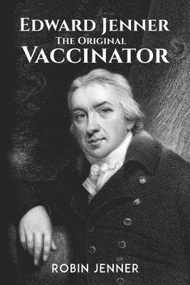 bokomslag Edward Jenner - the Original Vaccinator