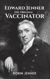 bokomslag Edward Jenner - the Original Vaccinator