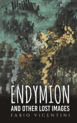 Fabio Vicentini - ENDYMION & OTHER LOST IMAGES, Häftad