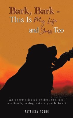 Patricia Young - Bark, Bark - This Is My Life and Yours Too, Häftad