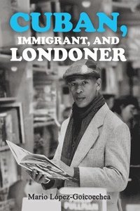 bokomslag Cuban, Immigrant, and Londoner