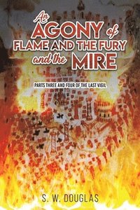 bokomslag An Agony of Flame and the Fury and the Mire