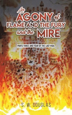 bokomslag An Agony of Flame and the Fury and the Mire