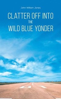 bokomslag Clatter Off into the Wild Blue Yonder