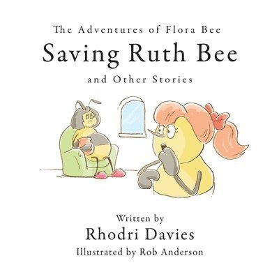 The Adventures of Flora Bee: Saving Ruth Bee and Other Stories 1