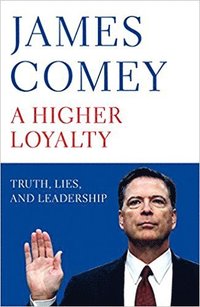 bokomslag A Higher Loyalty: Truth, Lies, and Leadership