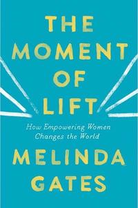 bokomslag The Moment of Lift: How Empowering Women Changes the World