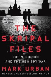 bokomslag The Skripal Files: Putin, Poison and the New Spy War