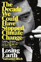 bokomslag Losing Earth: The Decade We Could Have Stopped Climate Change