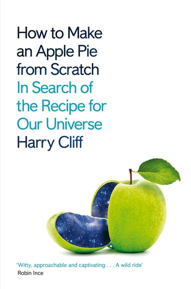 Harry Cliff - How to Make an Apple Pie from Scratch, Häftad