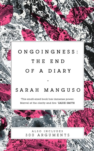 Sarah Manguso - Ongoingness/ 300 Arguments, Häftad