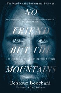 bokomslag No Friend but the Mountains: The True Story of an Illegally Imprisoned Refugee