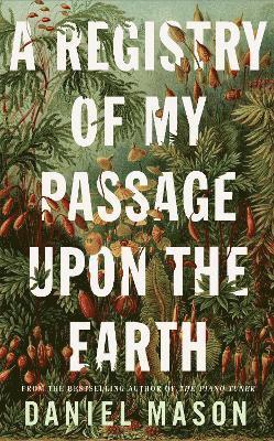Daniel Mason - Mason, D: Registry of My Passage Upon the Earth, Inbunden