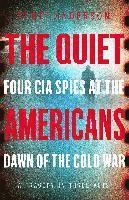 bokomslag The Quiet Americans: Four CIA Spies at the Dawn of the Cold War - A Tragedy in Three Acts