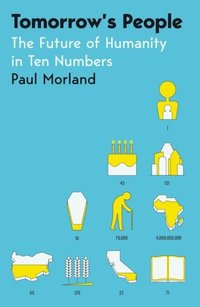 bokomslag Tomorrow's People: The Future of Humanity in Ten Numbers