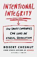 bokomslag Intentional Integrity: How Smart Companies Can Lead an Ethical Revolution - and Why That's Good for All of Us