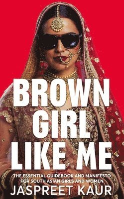 Jaspreet Kaur - Brown Girl Like Me, Inbunden