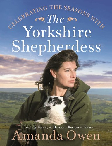 Amanda Owen - Celebrating the Seasons with the Yorkshire Shepherdess, Inbunden