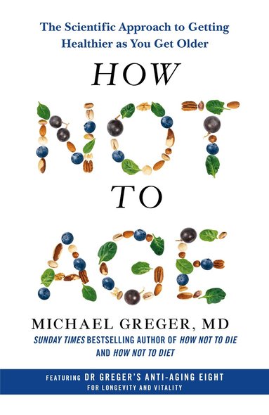 Michael Greger - How Not to Age, Inbunden