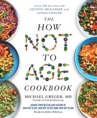 bokomslag The How Not to Age Cookbook: Over 100 Recipes for Getting Healthier and Living Longer