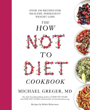 Michael Greger - How Not to Diet Cookbook, Häftad