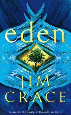 Jim Crace - Eden, Inbunden