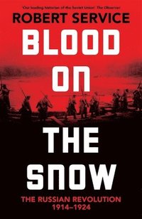 bokomslag Blood on the Snow: The Russian Revolution 1914-1924