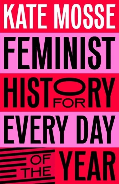 Kate Mosse - Feminist History for Every Day of the Year, Inbunden
