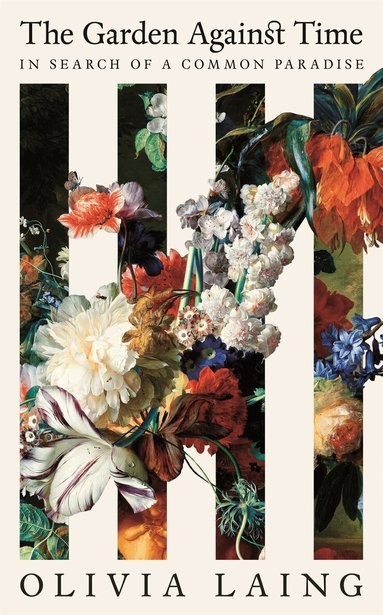 Olivia Laing - Garden Against Time, Inbunden