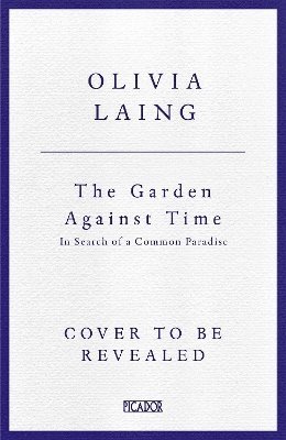 Olivia Laing - Garden Against Time, Häftad