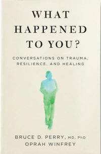 bokomslag What Happened to You?: Conversations on Trauma, Resilience, and Healing