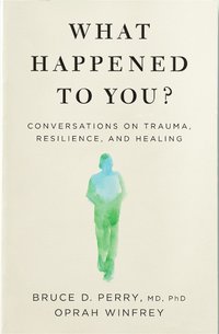 bokomslag What Happened to You?: Conversations on Trauma, Resilience, and Healing