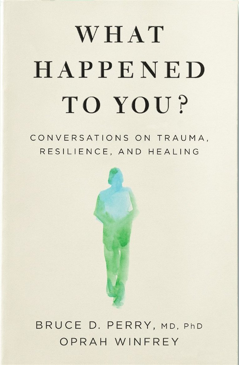 Oprah Winfrey, Bruce Perry, Bruce D. Perry - What Happened to You?, Häftad
