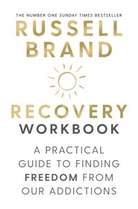 bokomslag Recovery: The Workbook: A Practical Guide to Finding Freedom from Our Addictions