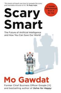 bokomslag Scary Smart: The Future of Artificial Intelligence and How You Can Save Our World