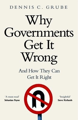Dennis C. Grube - Why Governments Get It Wrong, Häftad