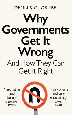 Dennis C. Grube - Why Governments Get It Wrong, Häftad