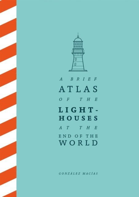 A Brief Atlas of the Lighthouses at the End of the World 1
