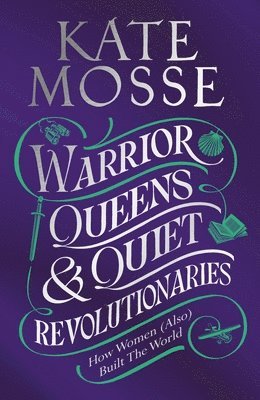 Warrior Queens & Quiet Revolutionaries