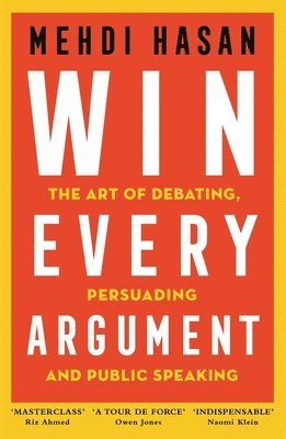 bokomslag Win Every Argument : The Art of Debating, Persuading and Public Speaking