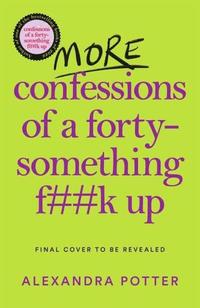 bokomslag More Confessions Of A Forty-something F**K Up