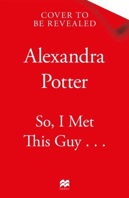Alexandra Potter - So, I Met This Guy . . ., Häftad