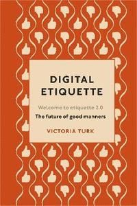 bokomslag Digital Etiquette: Everything you wanted to know about modern manners but were afraid to ask