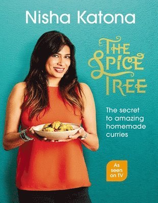 Nisha Katona - The Spice Tree: The Secret to Amazing Homemade Curries, Inbunden