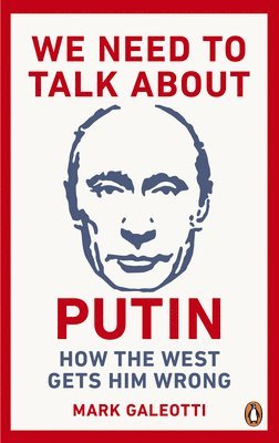 Mark Galeotti - We Need to Talk About Putin, Häftad