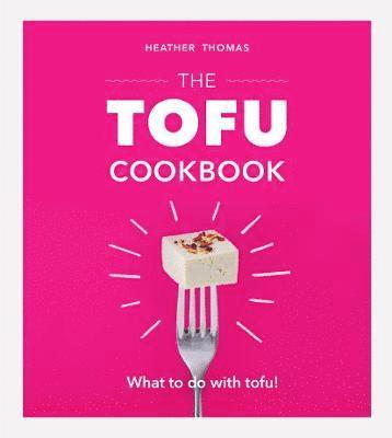 Heather Thomas - Tofu Cookbook, Inbunden