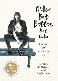 bokomslag Older but Better, but Older - The Parisian Art of Growing Up
